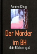 Cover-Bild zum Titel 'Der Mörder im BH' von 'Sascha König'