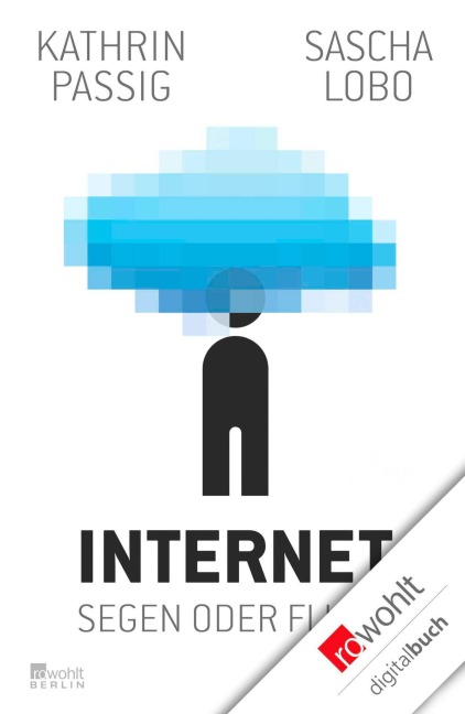 Internet - Segen oder Fluch - Kathrin Passig, Sascha Lobo