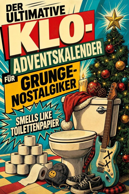 Der ultimative Klo-Adventskalender für Grunge-Nostalgiker - Sarah Fuchs