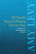 Cover-Bild zum Titel 'Of Gentle Seasons Passing One by One - Poems of a Miscellaneous Nature' von 'Amy Levy'
