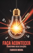 Cover-Bild zum Titel 'Faça Acontecer: Transforme Ideias em Ações' von 'Fabricio Moura'