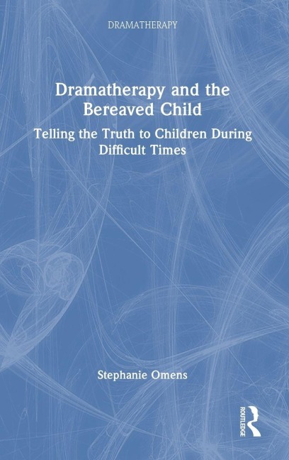 Dramatherapy and the Bereaved Child - Stephanie Omens
