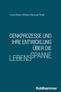 Cover-Bild zum Titel 'Denkprozesse und ihre Entwicklung über die Lebensspanne' von 'Anke Maria Weber, Samuel Greiff'
