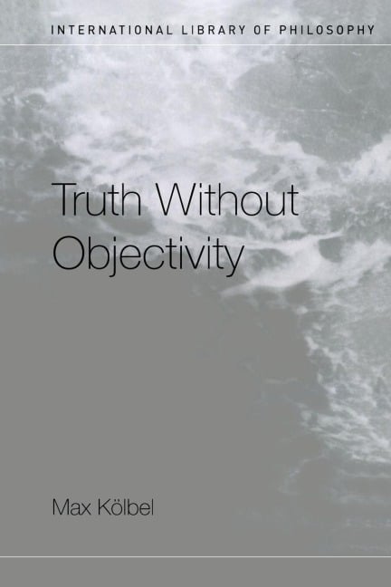 Truth Without Objectivity - Max Kölbel