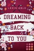 Cover-Bild zum Titel 'Dreaming Back to You (»Back to You«-Reihe 3)' von 'Lexis Able'