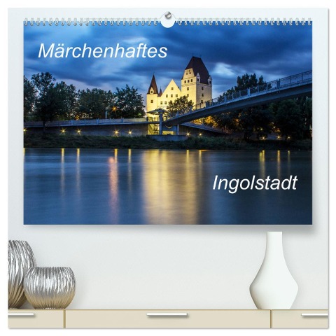 Märchenhaftes Ingolstadt (hochwertiger Premium Wandkalender 2025 DIN A2 quer), Kunstdruck in Hochglanz - Svk Svk