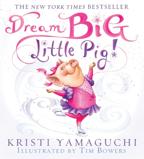 Dream Big, Little Pig! - Kristi Yamaguchi