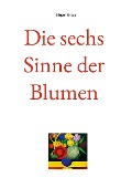 Cover-Bild zum Titel 'Die sechs Sinne der Blumen' von 'Jürgen Kraaz'