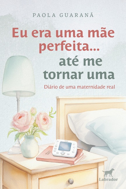 Eu era uma mãe perfeita... até me tornar uma - Paola Guaraná