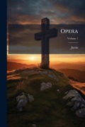 Cover-Bild zum Titel 'Opera' von 'Justin (Martyr Saint'