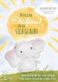 Cover-Bild zum Titel 'Der kleine Elefant, der an sich glaubt' von 'Alexandra Molina, Stefanie Köster'
