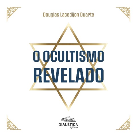 O ocultismo revelado - Douglas Lacedijon Duarte