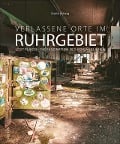 Verlassene Orte im Ruhrgebiet - Daniel Boberg