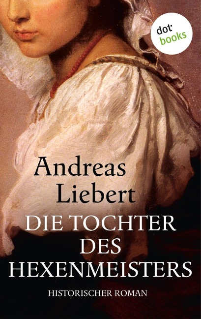 Die Hexe von Tübingen - oder: Die Tochter des Hexenmeisters - Andreas Liebert