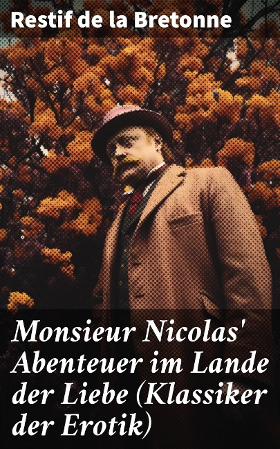 Monsieur Nicolas' Abenteuer im Lande der Liebe (Klassiker der Erotik) - Restif De La Bretonne