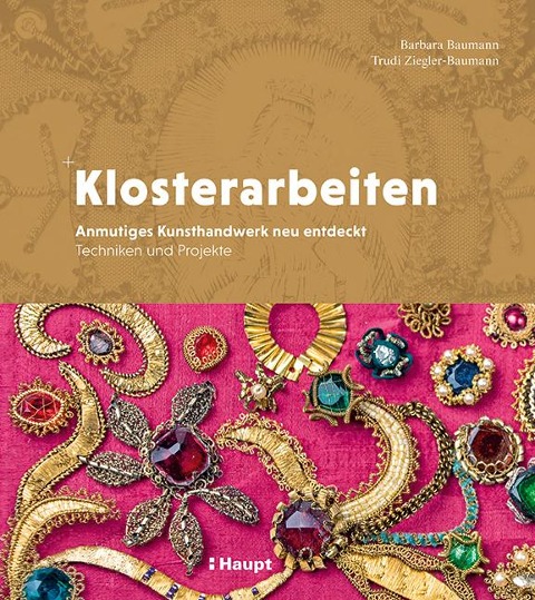 Klosterarbeiten - Barbara Baumann, Trudi Ziegler-Baumann