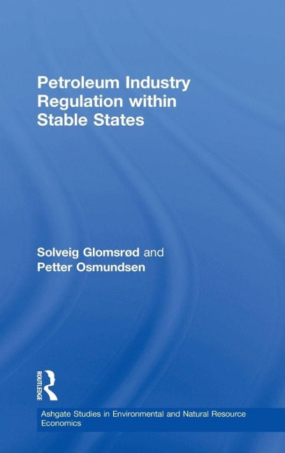 Petroleum Industry Regulation within Stable States - Solveig Glomsrød, Petter Osmundsen