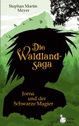 Cover-Bild zum Titel 'Die Waldlandsaga: Jorna und der Schwarze Magier' von 'Stephan Martin Meyer'