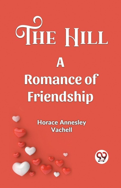 The Hill A Romance Of Friendship - Horace Annesley Vachell
