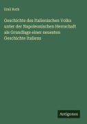 Cover-Bild zum Titel 'Geschichte des Italienischen Volks unter der Napoleonischen Herrschaft als Grundlage einer neuesten Geschichte Italiens' von 'Emil Ruth'