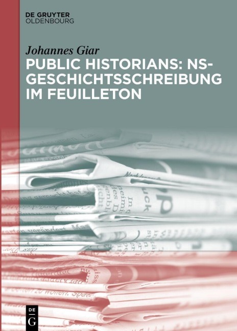 Public Historians: NS-Geschichtsschreibung im Feuilleton - Johannes Giar