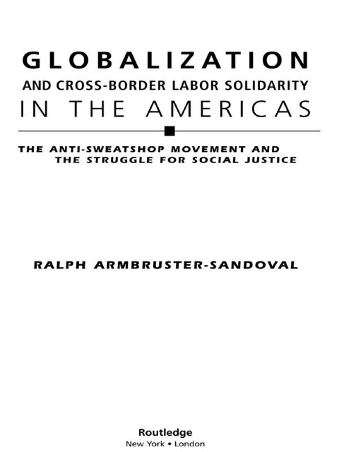 Globalization and Cross-Border Labor Solidarity in the Americas - Ralph Armbruster-Sandoval
