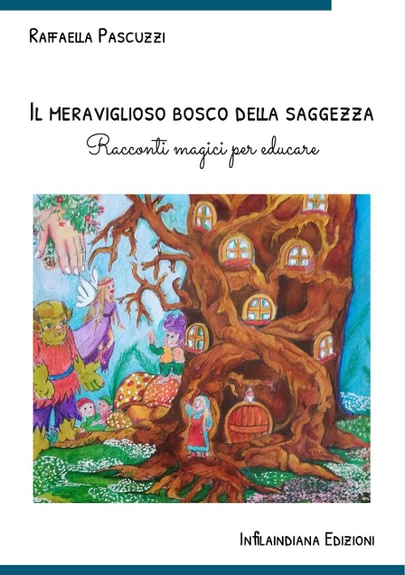 Il meraviglioso bosco della saggezza. Racconti magici per educare - Raffaella Pascuzzi