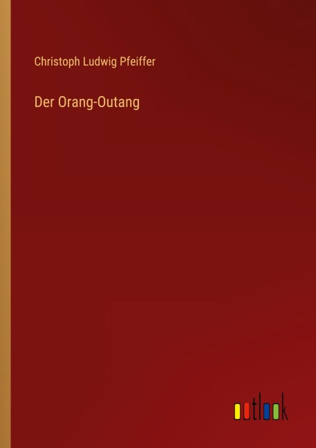 Der Orang-Outang - Christoph Ludwig Pfeiffer