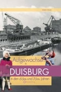 Aufgewachsen in Duisburg in den 60er & 70er Jahren - Dieter Ebels