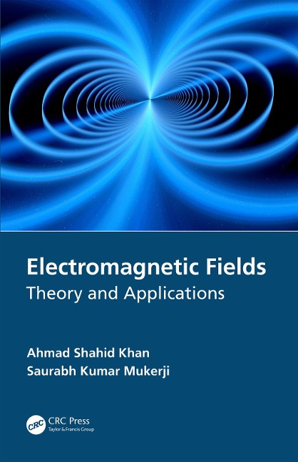 Electromagnetic Fields - Ahmad Shahid Khan, Saurabh Kumar Mukerji