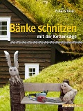 Cover-Bild zum Titel 'Bänke schnitzen mit der Kettensäge' von 'Balázs Turán'