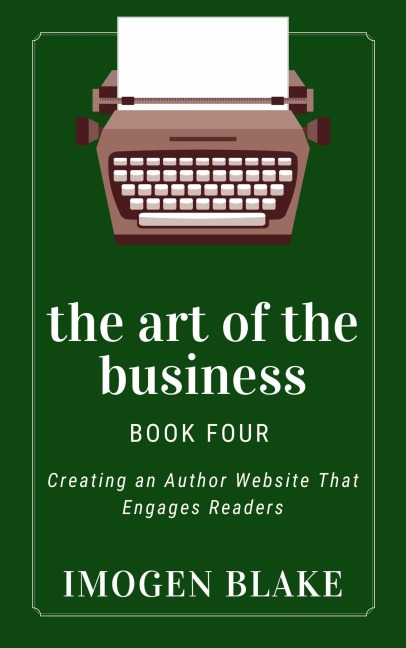 The Art of the Business: Creating an Author Website That Engages Readers - Imogen Blake