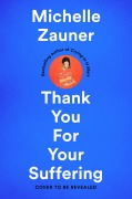 Cover-Bild zum Titel 'Thank You For Your Suffering' von 'Michelle Zauner'