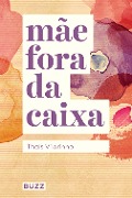 Cover-Bild zum Titel 'Mãe fora da caixa' von 'Thaís Vilarinho'