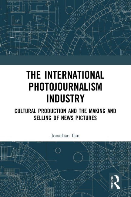 The International Photojournalism Industry - Jonathan Ilan