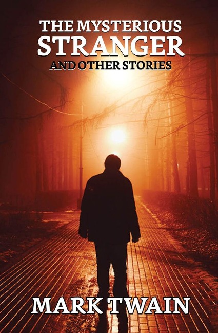 The Mysterious Stranger, and Other Stories - Mark Twain