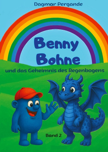 Benny Bohne und das Geheimnis des Regenbogens - ein magisches Abenteuer. Eine kleine blaue Bohne bricht auf, um die Farben der Welt zu retten. - Dagmar Pergande