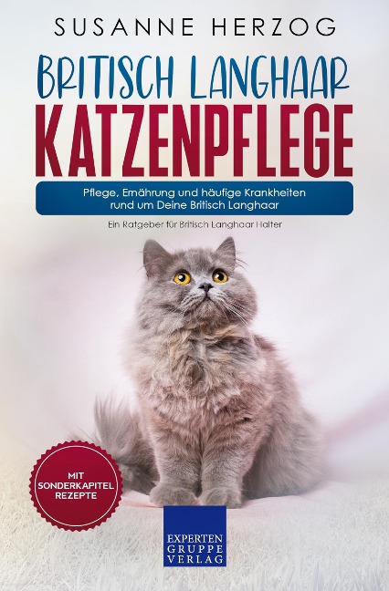 Britisch Langhaar Katzenpflege - Pflege, Ernährung und häufige Krankheiten rund um Deine Britisch Langhaar - Susanne Herzog