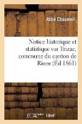 Cover-Bild zum Titel 'Notice Historique Et Statistique Sur Trizac, Commune Du Canton de Riom, Arrondissement: de Mauriac, Département Du Cantal' von 'Chaumeil'
