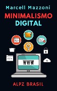 Cover-Bild zum Titel 'Minimalismo Digital (Coleção Produtividade, #3)' von 'Alpz Brasil, Marcell Mazzoni'
