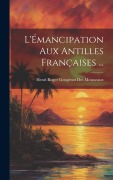 Cover-Bild zum Titel 'L'Émancipation Aux Antilles Françaises ...' von 'Henri Roger Gougenot Des Mousseaux'