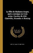 Cover-Bild zum Titel 'La fille de Madame Angot; opéra comique en trois actes. Paroles de MM. Clairville, Siraudin et Koning' von 'Charles Lecocq'