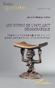 Les vertus de l'intellect démocratique - Tshibangu Kabwe