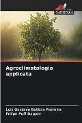 Agroclimatologia applicata - Luiz Gustavo Batista Ferreira, Felipe Puff Dapper