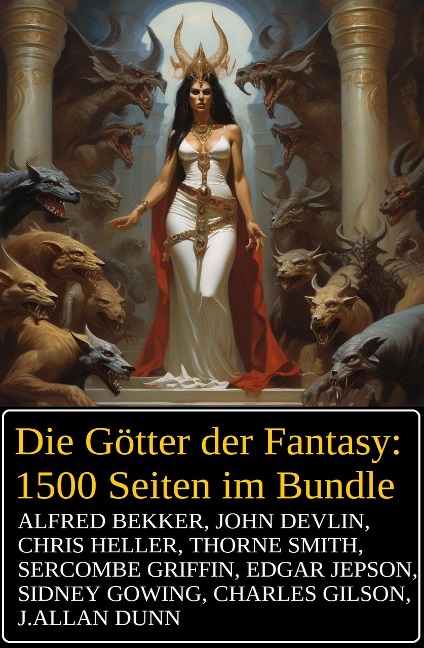 Die Götter der Fantasy: 1500 Seiten im Bundle - Alfred Bekker, Chris Heller, John Devlin, Sercombe Griffin, J. Allan Dunn