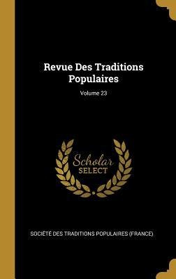 Revue Des Traditions Populaires; Volume 23 - 