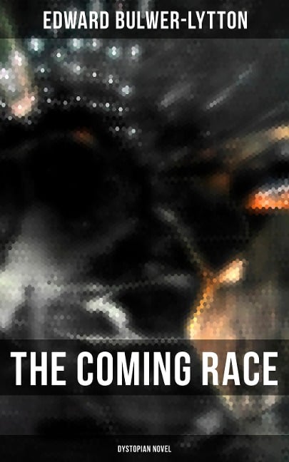The Coming Race (Dystopian Novel) - Edward Bulwer-Lytton