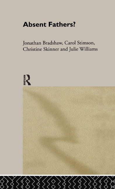 Absent Fathers? - Jonathan Bradshaw, Christine Skinner, Carol Stimson