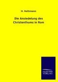 Cover-Bild zum Titel 'Die Ansiedelung des Christenthums in Rom' von 'H. Holtzmann'