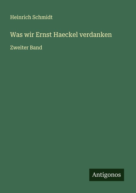Was wir Ernst Haeckel verdanken - Heinrich Schmidt